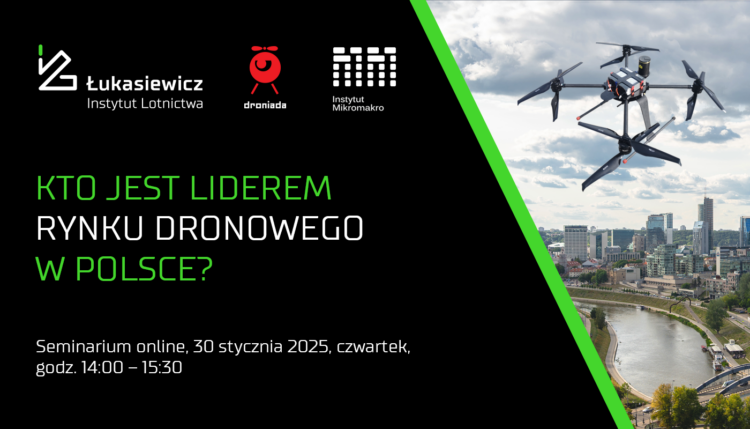 Kto jest liderem rynku dronowego w Polsce - seminarium on-line - 30.01.2025 r. - Łukasiewicz ILOT, Fundacja Instytut Mikromakro