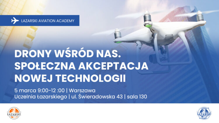 Uczelnia Łazarskiego - Konferencja "Drony wśród nas. Spłeczna akceptacja nowych technologii"- 5.03.2025