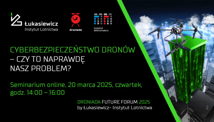 Droniada 2025 - Seminarium ILOT - 20.03.2025 r. - Cyberbezpieczeństwo dronów